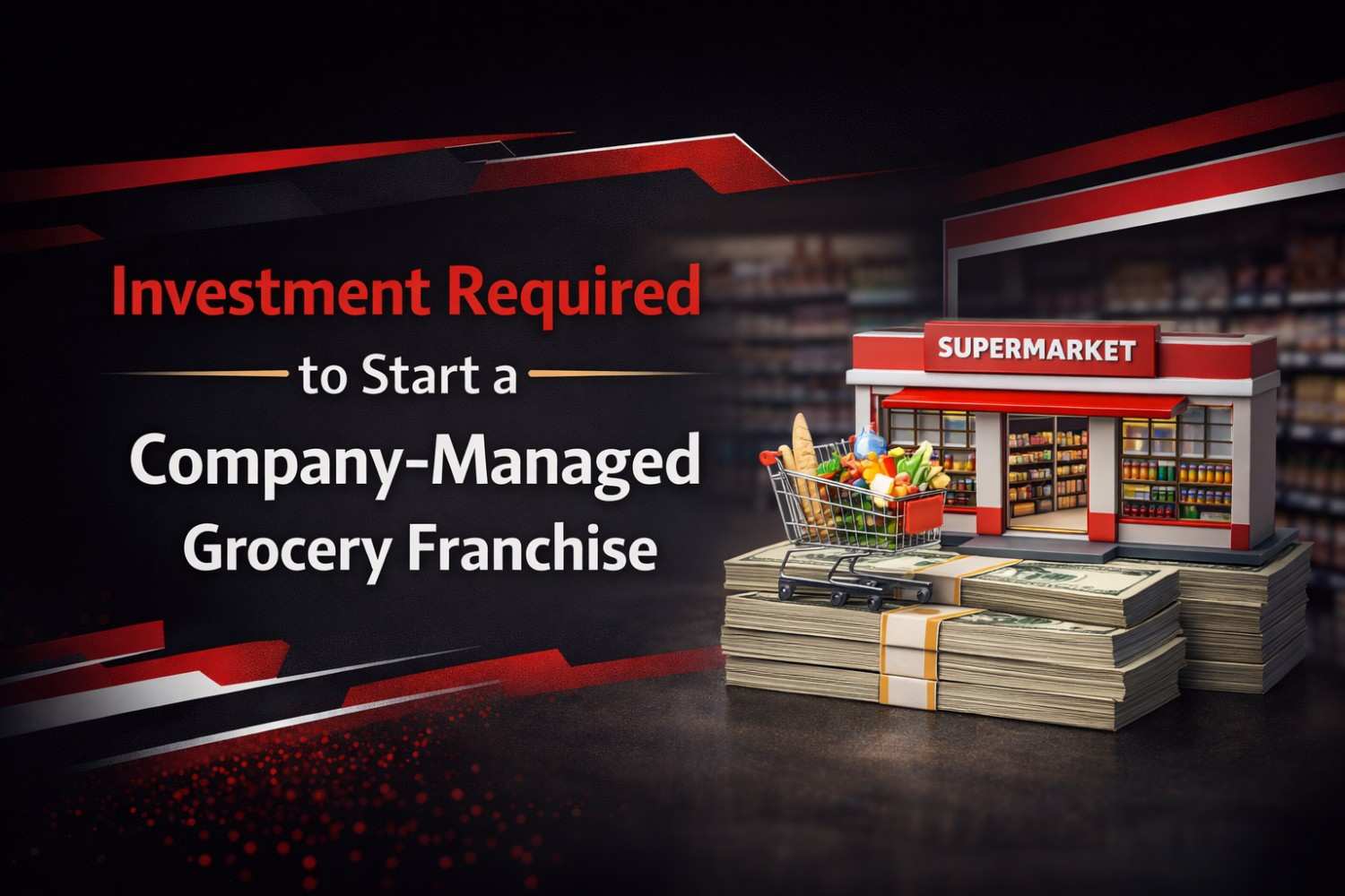 Investment Required to Start a Company-Managed Grocery Franchise